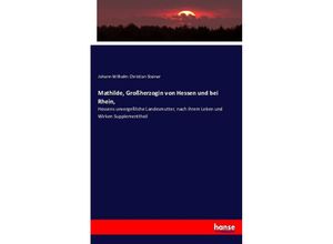 9783743456013 - Mathilde Großherzogin von Hessen und bei Rhein - Johann Wilhelm Christian Steiner Kartoniert (TB)