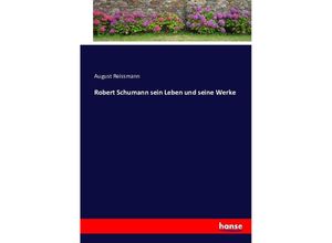 9783743458048 - Robert Schumann sein Leben und seine Werke - August Reissmann Kartoniert (TB)