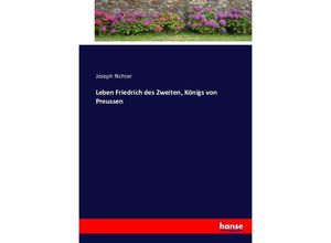 9783743458765 - Leben Friedrich des Zweiten Königs von Preussen - Joseph Richter Kartoniert (TB)