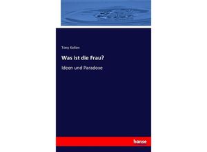 9783743463967 - Was ist die Frau? - Tony Kellen Kartoniert (TB)