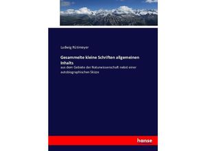 9783743464117 - Gesammelte kleine Schriften allgemeinen Inhalts - Ludwig Rütimeyer Kartoniert (TB)