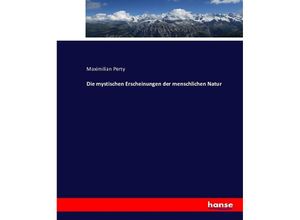 9783743464308 - Die mystischen Erscheinungen der menschlichen Natur - Maximilian Perty Kartoniert (TB)