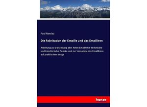 9783743465336 - Die Fabrikation der Emaille und das Emailliren - Paul Randau Kartoniert (TB)