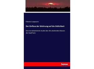 9783743466425 - Der Einfluss der Wohnung auf die Sittlichkeit - Etienne Laspeyres Kartoniert (TB)