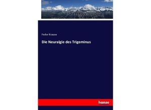 9783743467859 - Die Neuralgie des Trigeminus - Fedor Krause Kartoniert (TB)