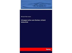 9783743468511 - Schuppes Lehre vom Denken kritisch beleuchtet - Richard Herrmann Kartoniert (TB)