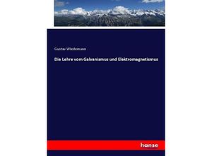 9783743468665 - Die Lehre vom Galvanismus und Elektromagnetismus - Gustav Wiedemann Kartoniert (TB)