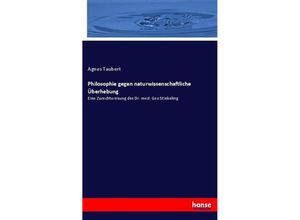 9783743468740 - Philosophie gegen naturwissenschaftliche Überhebung - Agnes Taubert Kartoniert (TB)