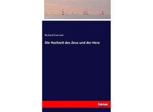 9783743469204 - Die Hochzeit des Zeus und der Hera - Richard Foerster Kartoniert (TB)