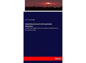 9783743470972 - Geschichte des durch die französische Revolution - K F von Justin Kartoniert (TB)