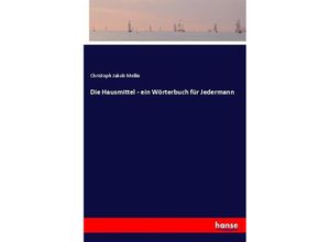 9783743471108 - Die Hausmittel - ein Wörterbuch für Jedermann - Christoph Jakob Mellin Kartoniert (TB)