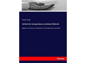 9783743471757 - Lehrbuch der naturgemässen arzneilosen Heilkunde - Gustav Voigt Kartoniert (TB)