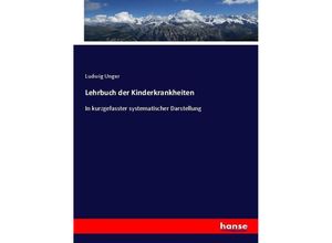 9783743472280 - Lehrbuch der Kinderkrankheiten - Ludwig Unger Kartoniert (TB)