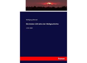 9783743473379 - Die letzten 120 Jahre der Weltgeschichte - Wolfgang Menzel Kartoniert (TB)