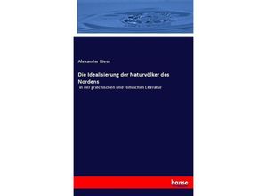 9783743473607 - Die Idealisierung der Naturvölker des Nordens - Alexander Riese Kartoniert (TB)