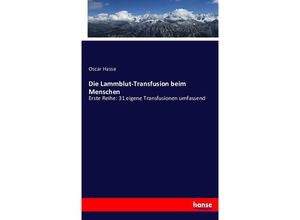 9783743473973 - Die Lammblut-Transfusion beim Menschen - Oscar Hasse Kartoniert (TB)