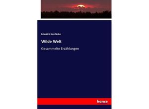 9783743475854 - Wilde Welt - Friedrich Gerstäcker Kartoniert (TB)