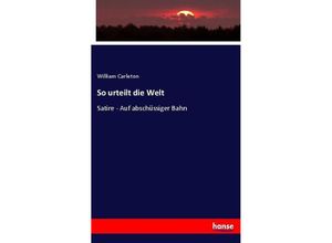 9783743476172 - So urteilt die Welt - William Carleton Kartoniert (TB) 9783743476172 - So urteilt die Welt - William Carleton Kartoniert (TB)