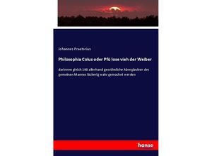 9783743476288 - Philosophia Colus oder Pfü lose vieh der Weiber - Johannes Praetorius Kartoniert (TB)