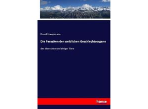 9783743480193 - Die Parasiten der weiblichen Geschlechtsorgane - David Haussmann Kartoniert (TB)