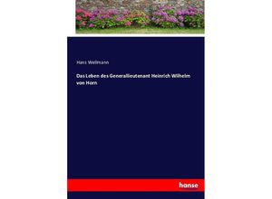 9783743480834 - Das Leben des Generallieutenant Heinrich Wilhelm von Horn - Hans Wellmann Kartoniert (TB)