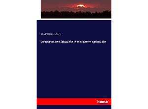 9783743483347 - Abenteuer und Schwänke alten Meistern nacherzählt - Rudolf Baumbach Kartoniert (TB) 9783743483347 - Abenteuer und Schwänke alten Meistern nacherzählt - Rudolf Baumbach Kartoniert (TB)