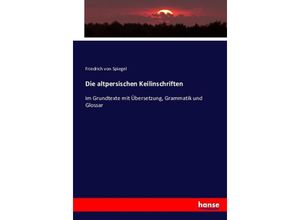 9783743483439 - Die altpersischen Keilinschriften - Friedrich von Spiegel Kartoniert (TB)