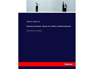 9783743484191 - Deutsche Grammatik - Gotisch Alt- Mittel- und Neuhochdeutsch - Wilhelm Wilmanns Kartoniert (TB)