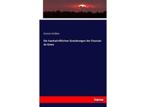 9783743484252 - Die handschriftlichen Gestaltungen der Chanson de Geste - Gustav Gröber Kartoniert (TB)