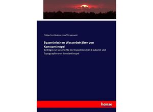 9783743484702 - Byzantinischen Wasserbehälter von Konstantinopel - Philipp Forchheimer Josef Strzygowski Kartoniert (TB)