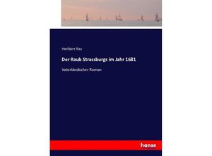 9783743485150 - Der Raub Strassburgs im Jahr 1681 - Heribert Rau Kartoniert (TB)