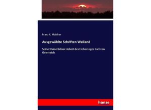 9783743485457 - Ausgewählte Schriften Weiland - Franz X Malcher Kartoniert (TB)