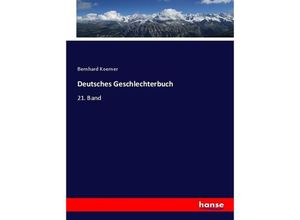 9783743485556 - Deutsches Geschlechterbuch - Bernhard Koerner Kartoniert (TB) 9783743485556 - Deutsches Geschlechterbuch - Bernhard Koerner Kartoniert (TB)