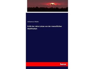 9783743485969 - Kritik der Lehre Lotzes von der menschlichen Wahlfreiheit - Johannes Wahn Kartoniert (TB)