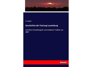 9783743486188 - Geschichte der Festung Luxemburg - J Coster Kartoniert (TB)