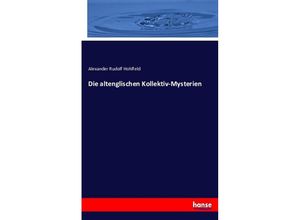 9783743488182 - Die altenglischen Kollektiv-Mysterien - Alexander Rudolf Hohlfeld Kartoniert (TB)