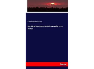 9783743489837 - Das Rätsel des Lebens und die Versuche es zu deuten - Karl Berthold Hofmann Kartoniert (TB)