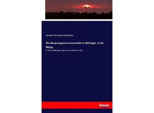 9783743490031 - Die Georg-Augustus-Universität zu Göttingen in der Wiege - Samuel Christian Hollmann Kartoniert (TB)