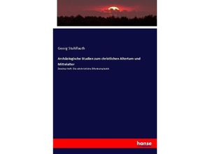 9783743492127 - Archäologische Studien zum christlichen Altertum und Mittelalter - Georg Stuhlfauth Kartoniert (TB)