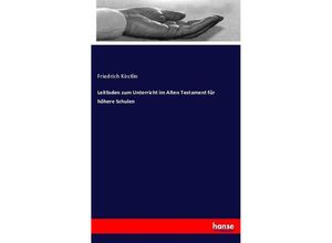 9783743492134 - Leitfaden zum Unterricht im Alten Testament für höhere Schulen - Friedrich Köstlin Kartoniert (TB)