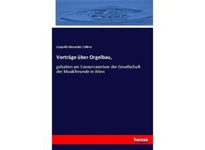 9783743492721 - Vorträge über Orgelbau - Leopold Alexander Zellner Kartoniert (TB)