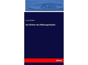 9783743492936 - Der Dichter des Nibelungenliedes - Franz Pfeiffer Kartoniert (TB)