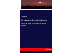 9783743493889 - Die Grabstätten der Breslauer Bischöfe - J Jungnitz Kartoniert (TB)