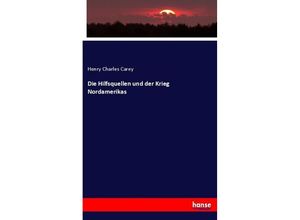 9783743494763 - Die Hilfsquellen und der Krieg Nordamerikas - Henry Charles Carey Kartoniert (TB)