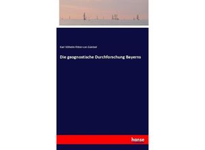 9783743494862 - Die geognostische Durchforschung Bayerns - Carl Wilhelm von Gümbel Kartoniert (TB)