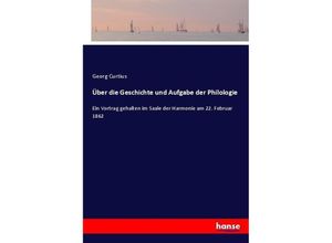 9783743494930 - Über die Geschichte und Aufgabe der Philologie - Georg Curtius Kartoniert (TB)