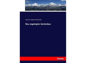 9783743496767 - Neu angelegter Gartenbau - Johannes Sigismund Elsholtz Kartoniert (TB)