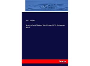 9783743496927 - Gesammelte Aufsätze zur Geschichte und Kritik der neueren Musik - Franz Brendel Kartoniert (TB)