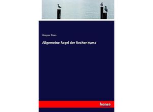 9783743497771 - Allgemeine Regel der Rechenkunst - Gaspar Rees Kartoniert (TB)