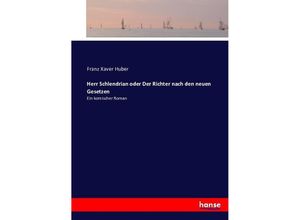 9783743498600 - Herr Schlendrian oder Der Richter nach den neuen Gesetzen - Franz Xaver Huber Kartoniert (TB)